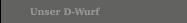 Unser D-Wurf