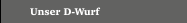 Unser D-Wurf